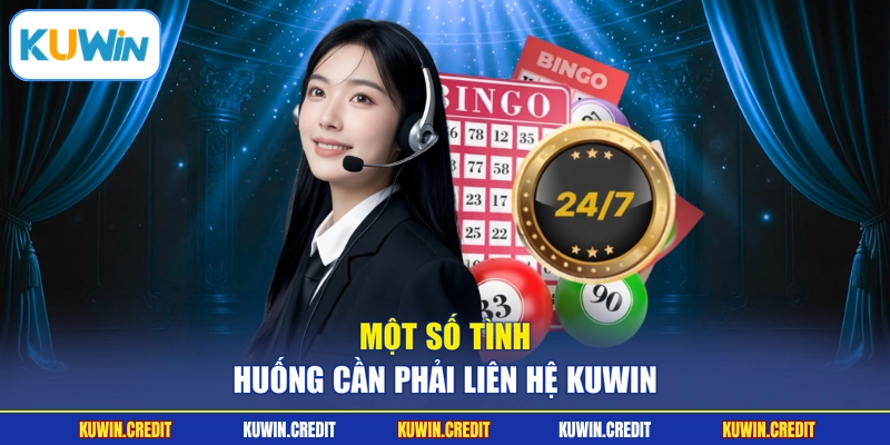 Một số tình huống cần phải liên hệ KUWIN