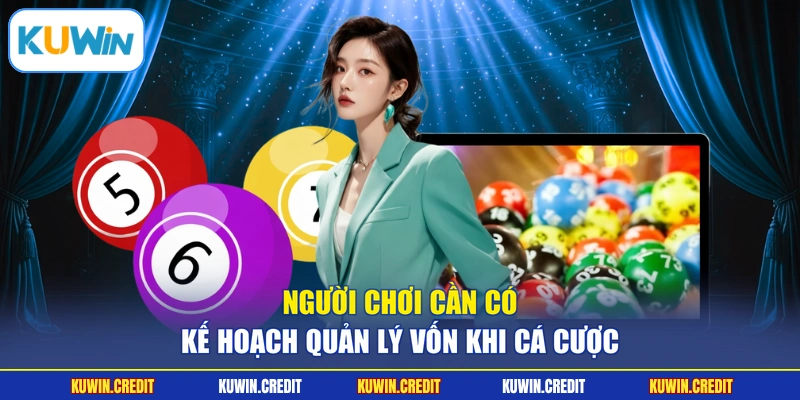 Người chơi cần có kế hoạch quản lý vốn khi cá cược