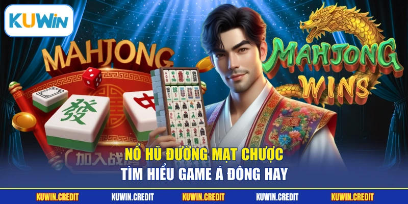 Nổ Hũ Đường Mạt Chược - Tìm Hiểu Game Á Đông Hay