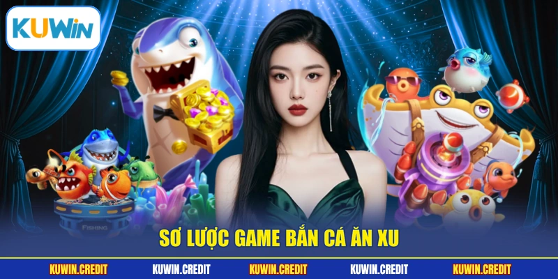 Sơ lược game bắn cá ăn xu