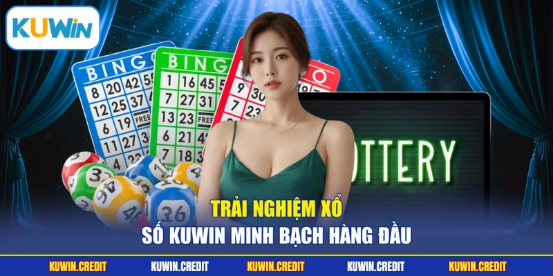 Trải nghiệm xổ số KUWIN minh bạch hàng đầu